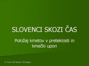 SLOVENCI SKOZI AS Poloaj kmetov v preteklosti in