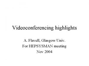 Videoconferencing highlights A Flavell Glasgow Univ For HEPSYSMAN