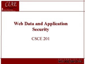 Web Data and Application Security CSCE 201 1