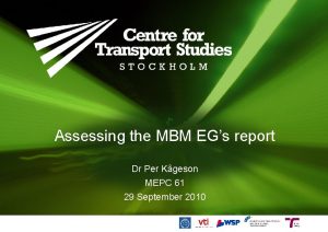 Assessing the MBM EGs report Dr Per Kgeson