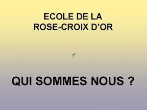 ECOLE DE LA ROSECROIX DOR QUI SOMMES NOUS