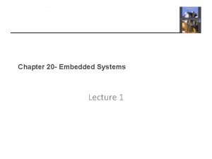 Chapter 20 Embedded Systems Lecture 1 Topics covered