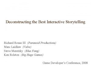 Deconstructing the Best Interactive Storytelling Richard Rouse III