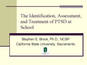 The Identification Assessment and Treatment of PTSD at