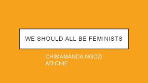 WE SHOULD ALL BE FEMINISTS CHIMAMANDA NGOZI ADICHIE