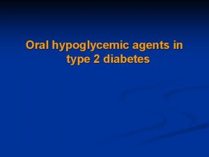 Oral hypoglycemic agents in type 2 diabetes n