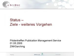 Status Ziele weiteres Vorgehen Pilotentreffen Publication Management Service