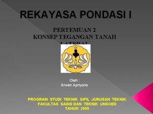 REKAYASA PONDASI I PERTEMUAN 2 KONSEP TEGANGAN TANAH