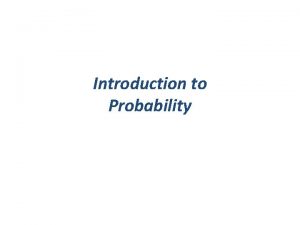 Introduction to Probability Introduction to Probability A probability