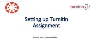 Setting up Turnitin Assignment Fitsum F Abebe fitsumunl