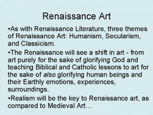 Renaissance Art As with Renaissance Literature three themes