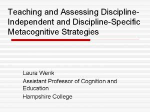 Teaching and Assessing Discipline Independent and DisciplineSpecific Metacognitive