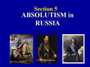 Section 5 ABSOLUTISM in RUSSIA The CZARS The