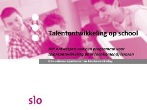 Talentontwikkeling op school Het ontwerpen van een programma