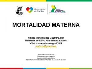 MORTALIDAD MATERNA Natalia Mara Muoz Guerrero MD Referente
