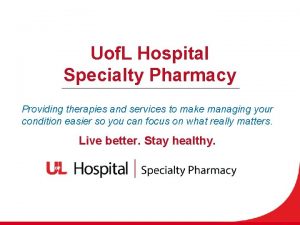Uof L Hospital Specialty Pharmacy Providing therapies and