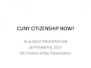 CUNY CITIZENSHIP NOW AILA NATZ PRESENTATION SEPTEMBER 8