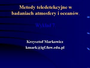 Metody teledetekcyjne w badaniach atmosfery i oceanw Wykad