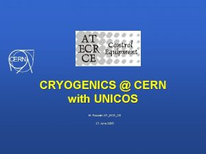CRYOGENICS CERN with UNICOS M Pezzetti ATECRCE 27