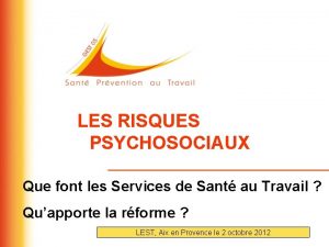 LES RISQUES PSYCHOSOCIAUX Que font les Services de