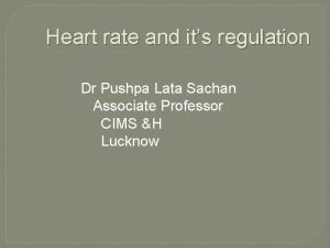 Heart rate and its regulation Dr Pushpa Lata
