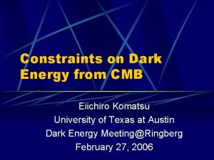 Constraints on Dark Energy from CMB Eiichiro Komatsu