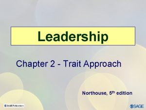 Leadership Chapter 2 Trait Approach Northouse 5 th