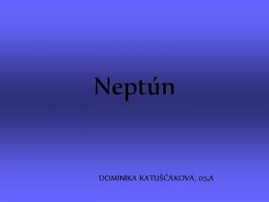 Neptn DOMINIKA KATUKOV 05 A Neptn je sma