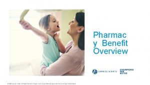 Pharmac y Benefit Overview 1 2020 Express Scripts