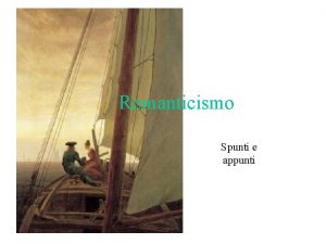Romanticismo Spunti e appunti Illuminismo VS Romanticismo Illuminismo
