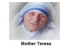 Mother Teresa Mother Teresa An example of selfless