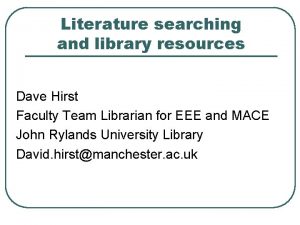 Literature searching and library resources Dave Hirst Faculty