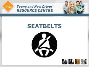 SEATBELTS Overview seatbelts What are seatbelts Seatbelt use