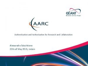 Authentication and Authorisation for Research and Collaboration Alessandra