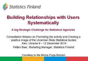 Building Relationships with Users Systematically A big Strategic