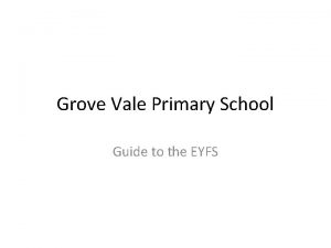 Grove Vale Primary School Guide to the EYFS