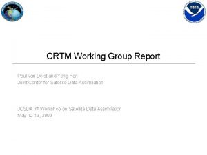 CRTM Working Group Report Paul van Delst and