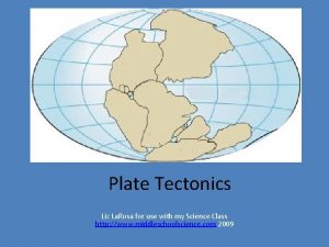 Plate Tectonics Liz La Rosa for use with