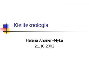 Kieliteknologia Helena AhonenMyka 21 10 2002 Sisllys n