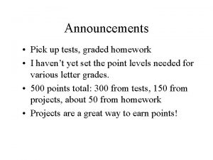 Announcements Pick up tests graded homework I havent