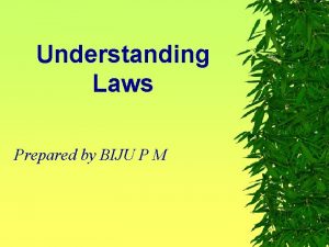 Understanding Laws Prepared by BIJU P M Understanding