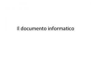 Il documento informatico La natura del documento informatico