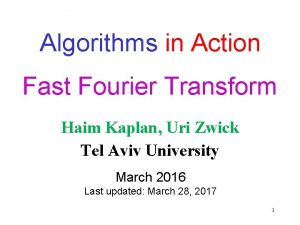 Algorithms in Action Fast Fourier Transform Haim Kaplan