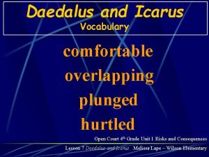 Daedalus and Icarus Vocabulary comfortable overlapping plunged hurtled