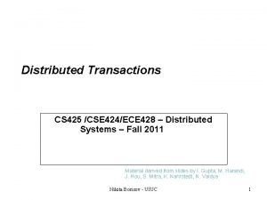Distributed Transactions CS 425 CSE 424ECE 428 Distributed