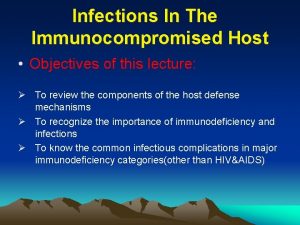 Infections In The Immunocompromised Host Objectives of this