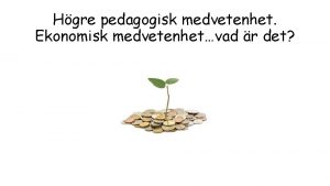 Hgre pedagogisk medvetenhet Ekonomisk medvetenhetvad r det rshjulet