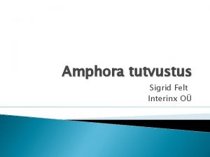 Amphora tutvustus Sigrid Felt Interinx O Amphora ja