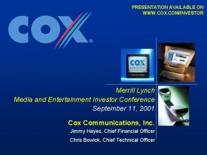 PRESENTATION AVAILABLE ON WWW COX COMINVESTOR Merrill Lynch