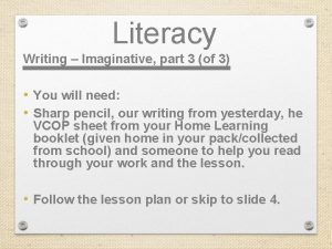 Literacy Writing Imaginative part 3 of 3 You